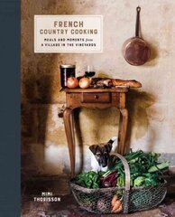 French Country Cooking: Meals and Moments from a Village in the Vineyards: A Cookbook kaina ir informacija | Receptų knygos | pigu.lt