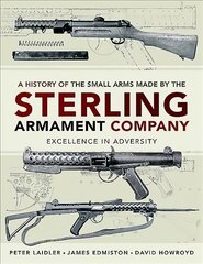 History of the Small Arms made by the Sterling Armament Company: Excellence in Adversity цена и информация | Книги по социальным наукам | pigu.lt