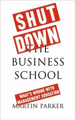 Shut Down the Business School: What's Wrong with Management Education kaina ir informacija | Ekonomikos knygos | pigu.lt