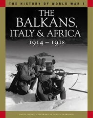 Balkans, Italy & Africa 1914-1918: From Sarajevo to the Piave and Lake Tanganyika kaina ir informacija | Istorinės knygos | pigu.lt