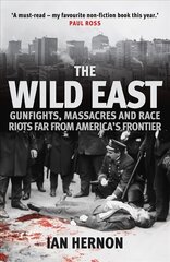 Wild east: gunfights, massacres and race riots far from america's frontier kaina ir informacija | Istorinės knygos | pigu.lt