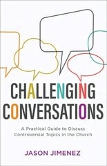 Challenging Conversations: A Practical Guide to Discuss Controversial Topics in the Church цена и информация | Духовная литература | pigu.lt