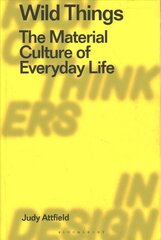 Wild Things: The Material Culture of Everyday Life цена и информация | Книги по социальным наукам | pigu.lt