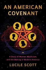 American Covenant: A Story of Women, Mysticism, and the Making of Modern America kaina ir informacija | Istorinės knygos | pigu.lt