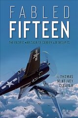 Fabled Fifteen: The Pacific War Saga of Carrier Air Group 15 kaina ir informacija | Istorinės knygos | pigu.lt