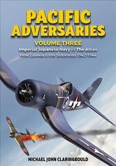 Pacific Adversaries - Volume Three: Imperial Japanese Navy vs the Allies New Guinea & the Solomons 1942-1944 kaina ir informacija | Istorinės knygos | pigu.lt