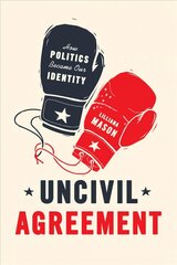 Uncivil Agreement: How Politics Became Our Identity kaina ir informacija | Socialinių mokslų knygos | pigu.lt