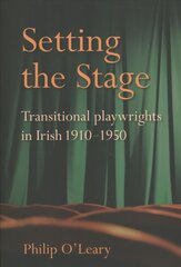 Setting the Stage: Transitional playwrights in Irish 1910-1950 цена и информация | Исторические книги | pigu.lt