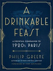 Drinkable Feast: A Cocktail Companion to 1920s Paris kaina ir informacija | Receptų knygos | pigu.lt