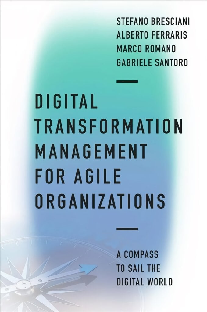 Digital Transformation Management for Agile Organizations: A compass to sail the digital world kaina ir informacija | Ekonomikos knygos | pigu.lt