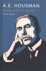 A.E. Housman: Finding a Path to Flourish kaina ir informacija | Istorinės knygos | pigu.lt