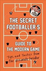 Secret Footballer's Guide to the Modern Game: Tips and Tactics from the Ultimate Insider Main kaina ir informacija | Knygos apie sveiką gyvenseną ir mitybą | pigu.lt