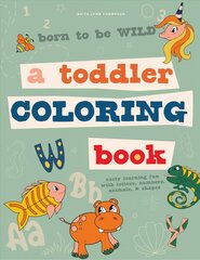 Born to be Wild: A Toddler Coloring Book Including Early Lettering Fun with Letters, Numbers, Animals, and Shapes цена и информация | Книги для малышей | pigu.lt