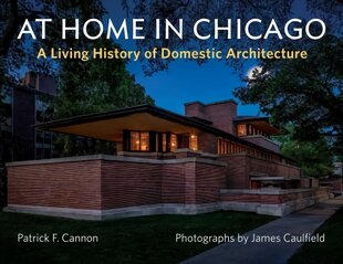 At Home in Chicago: A Living History of Domestic Architecture цена и информация | Книги по архитектуре | pigu.lt