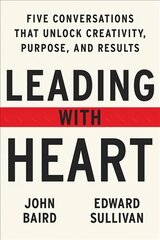 Leading with Heart: Five Conversations That Unlock Creativity, Purpose, and Results kaina ir informacija | Ekonomikos knygos | pigu.lt