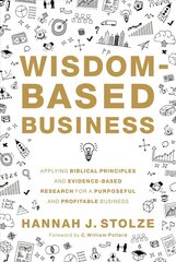 Wisdom-Based Business: Applying Biblical Principles and Evidence-Based Research for a Purposeful and Profitable Business kaina ir informacija | Ekonomikos knygos | pigu.lt