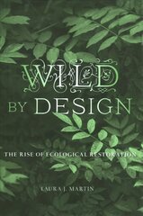 Wild by Design: The Rise of Ecological Restoration цена и информация | Книги по социальным наукам | pigu.lt