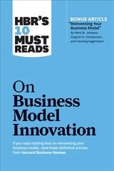 HBR's 10 Must Reads on Business Model Innovation (with featured article Reinventing Your Business Model by Mark W. Johnson, Clayton M. Christensen, and Henning Kagermann) kaina ir informacija | Ekonomikos knygos | pigu.lt