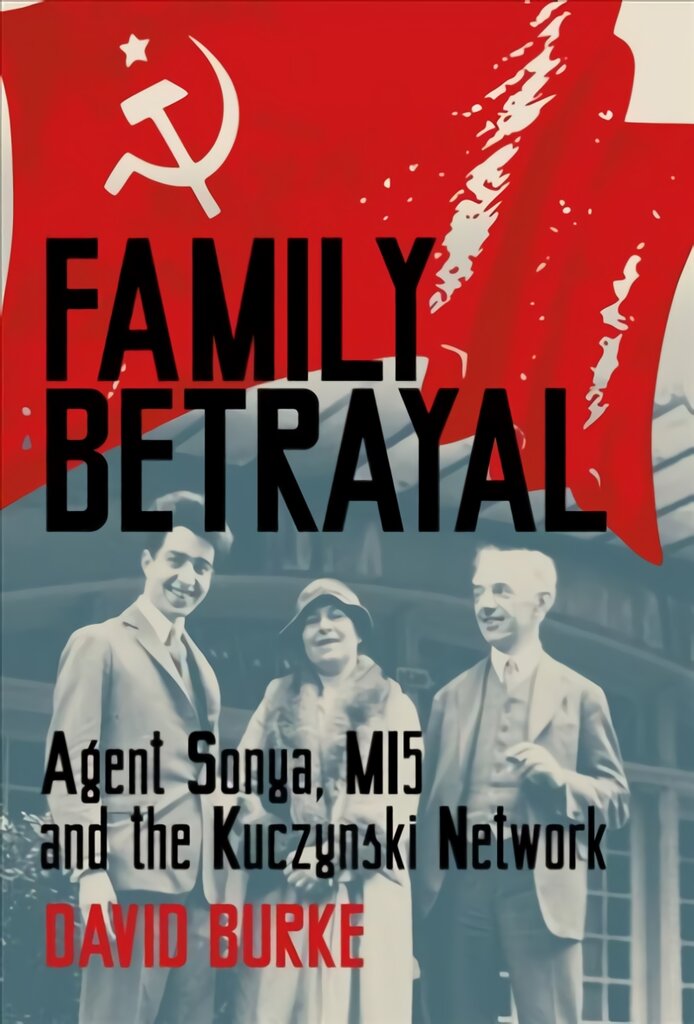 Family Betrayal: Agent Sonya, MI5 and the Kuczynski Network цена и информация | Istorinės knygos | pigu.lt