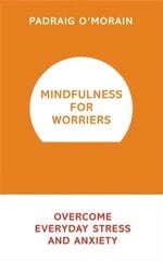 Mindfulness for Worriers: Overcome Everyday Stress and Anxiety цена и информация | Самоучители | pigu.lt