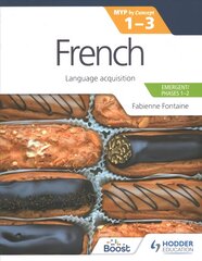 French for the IB MYP 1-3 (Emergent/Phases 1-2): MYP by Concept: Language acquisition цена и информация | Книги для подростков  | pigu.lt