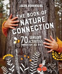 Book of Nature Connection: 70 Sensory Activities for All Ages цена и информация | Книги по социальным наукам | pigu.lt