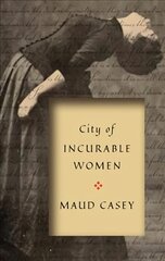 City of Incurable Women: The Everyday Feminist Practice of Survival and Care to Abolish the Prison Industrial Complex kaina ir informacija | Fantastinės, mistinės knygos | pigu.lt