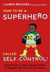 How to Be a Superhero Called Self-Control!: Super Powers to Help Younger Children to Regulate their Emotions and Senses kaina ir informacija | Knygos paaugliams ir jaunimui | pigu.lt