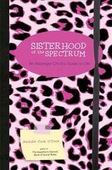 Sisterhood of the Spectrum: An Asperger Chick's Guide to Life цена и информация | Книги для подростков и молодежи | pigu.lt