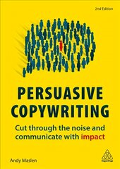 Persuasive Copywriting: Cut Through the Noise and Communicate With Impact 2nd Revised edition kaina ir informacija | Ekonomikos knygos | pigu.lt