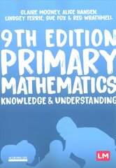 Primary Mathematics: Knowledge and Understanding 9th Revised edition kaina ir informacija | Socialinių mokslų knygos | pigu.lt