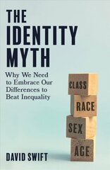 Identity Myth: Why We Need to Embrace Our Differences to Beat Inequality kaina ir informacija | Socialinių mokslų knygos | pigu.lt