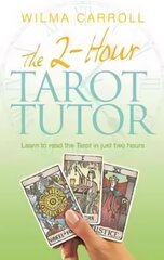 2-Hour Tarot Tutor: Learn to read the Tarot in just two hours цена и информация | Развивающие книги | pigu.lt