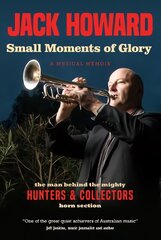 Small Moments of Glory: A Musical Memoir: the man behind the mighty Hunters and Collectors horn section kaina ir informacija | Biografijos, autobiografijos, memuarai | pigu.lt