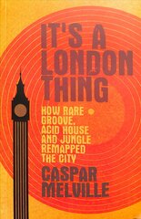 It's a London Thing: How Rare Groove, Acid House and Jungle Remapped the City цена и информация | Книги об искусстве | pigu.lt