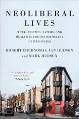 Neoliberal Lives: Work, Politics, Nature, and Health in the Contemporary United States kaina ir informacija | Ekonomikos knygos | pigu.lt