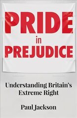 Pride in Prejudice: Understanding Britain's Extreme Right kaina ir informacija | Socialinių mokslų knygos | pigu.lt