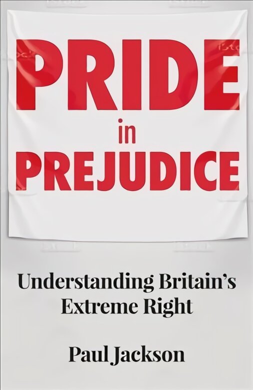 Pride in Prejudice: Understanding Britain's Extreme Right цена и информация | Socialinių mokslų knygos | pigu.lt