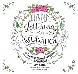 Hand Lettering for Relaxation: An Inspirational Workbook for Creating Beautiful Lettered Art цена и информация | Книги о питании и здоровом образе жизни | pigu.lt