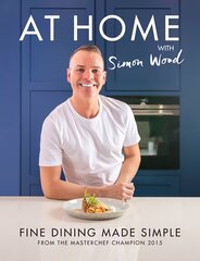 At Home with Simon Wood: Fine Dining Made Simple цена и информация | Книги рецептов | pigu.lt