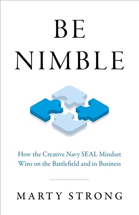 Be Nimble - How the Navy SEAL Mindset Wins on the Battlefield and in Business kaina ir informacija | Ekonomikos knygos | pigu.lt