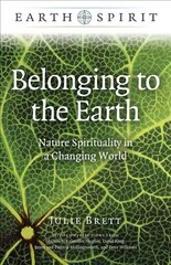 Earth Spirit: Belonging to the Earth - Nature Spirituality in a Changing World цена и информация | Духовная литература | pigu.lt