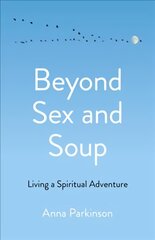 Beyond Sex and Soup: Living a Spiritual Adventure цена и информация | Самоучители | pigu.lt