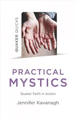 Quaker Quicks - Practical Mystics: Quaker Faith in Action kaina ir informacija | Dvasinės knygos | pigu.lt