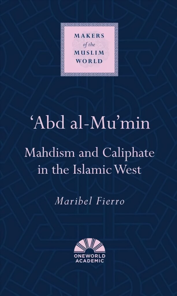 'Abd al-Mu'min: Mahdism and Caliphate in the Islamic West цена и информация | Dvasinės knygos | pigu.lt