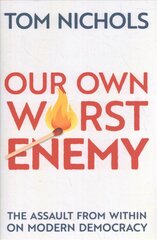 Our Own Worst Enemy: The Assault from within on Modern Democracy цена и информация | Книги по социальным наукам | pigu.lt