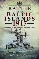 Battle of the Baltic Islands 1917: Triumph of the Imperial German Navy kaina ir informacija | Istorinės knygos | pigu.lt