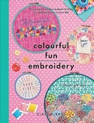 Colourful Fun Embroidery: Featuring 24 modern projects to bring joy and happiness to your life! kaina ir informacija | Knygos apie sveiką gyvenseną ir mitybą | pigu.lt