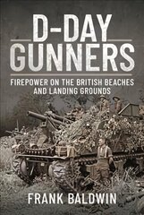D-Day Gunners: The Royal Artillery on D-Day kaina ir informacija | Istorinės knygos | pigu.lt