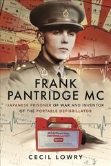 Frank Pantridge MC: Japanese Prisoner of War and Inventor of the Portable Defibrillator kaina ir informacija | Socialinių mokslų knygos | pigu.lt